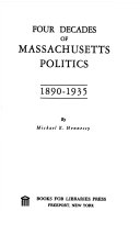 Four decades of Massachusetts politics, 1890-1935.