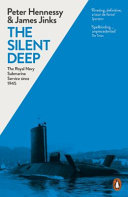 The silent deep : the Royal Navy Submarine Service since 1945 /