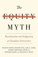 The equity myth : racialization and indigeneity at Canadian universities /