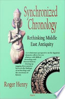 Synchronized chronology : rethinking Middle East antiquity : a simple correction to Egyptian chronology resolves the major problems in biblical and Greek archaeology /