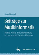 Beiträge zur Musikinformatik : Modus, Klang- und Zeitgestaltung in Lassus- und Palestrina-Motetten /