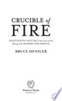 Crucible of fire : nineteenth-century urban fires and the making of the modern fire service /