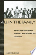All in the family : absolutism, revolution, and democracy in the Middle Eastern monarchies /