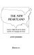 The new heartland : how the spread of cities over the country side is changing our national character and our lives for the future /