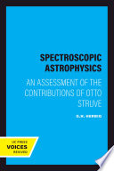 Spectroscopic Astrophysics An Assessment of the Contributions of Otto Struve.