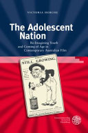 The adolescent nation : re-imagining youth and coming of age in contemporary Australian film /