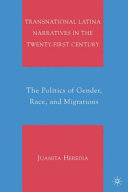 Transnational Latina narratives in the twenty-first century : the politics of gender, race, and migrations /