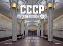 CCCP underground : metro stations of the Soviet era /