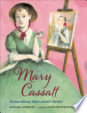 Mary Cassatt : extraordinary impressionist painter /