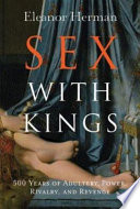 Sex with kings : 500 years of adultery, power, rivalry, and revenge /