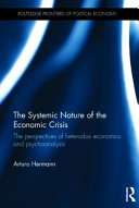The systemic nature of the economic crisis : the perspectives of heterodox economics and psychoanalysis /