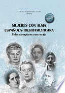 Mujeres con Alma Española/iberoamericana. Vidas Ejemplares con Coraje.