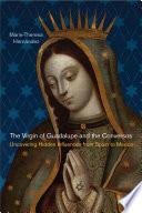 The virgin of Guadalupe and the conversos : uncovering hidden influences from Spain to Mexico /