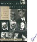 Profiles in character : hubris and heroism in the U.S. Senate, 1789-1990 /