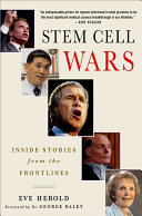 Stem cell wars : inside stories fromthe frontlines /