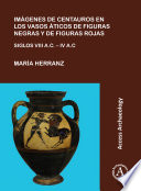 Im�agenes de centauros en los vasos �aticos de figuras negras y de figuras rojas : siglos VIII A.C.-IV A.C. /