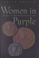 Women in purple : rulers of medieval Byzantium /