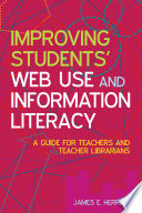 Improving students' web use and information literacy : a guide for teachers and teacher librarians /
