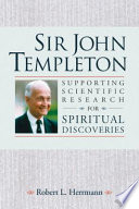 Sir John Templeton : supporting scientific research for spiritual discoveries /