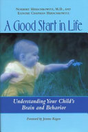 A good start in life : understanding your child's brain and behavior /