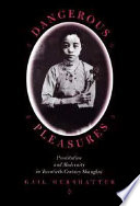 Dangerous pleasures : prostitution and modernity in twentieth-century Shanghai /