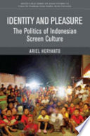 Identity and pleasure : the politics of Indonesian screen culture /