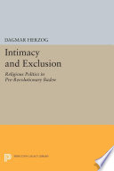 Intimacy and Exclusion : Religious Politics in Pre-Revolutionary Baden.