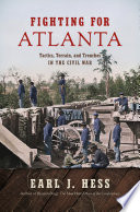 Fighting for Atlanta : tactics, terrain, and trenches in the Civil War /