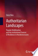 Authoritarian landscapes popular mobilization and the institutional sources of resilience in nondemocracies /