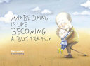 Maybe dying is like becoming a butterfly /
