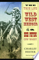 The true life Wild West memoir of a bush-popping cow waddy /