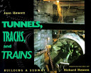 Tunnels, tracks, and trains : building a subway /