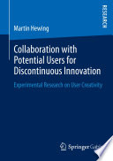Collaboration with potential users for discontinuous innovation : experimental research on user creativity /