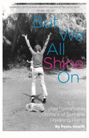 But we all shine on : the remarkable orphans of Burbank Children's Home /