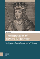 The reputation of Edward II, 1305-1697 : a literary transformation of history /