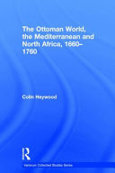 The Ottoman world, the Mediterranean and North Africa, 1660-1760 /