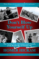 Don't blow yourself up : the further true adventures and travails of the Rocket Boy of October sky /