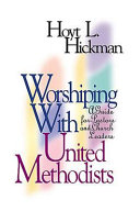 Worshiping with United Methodists : a guide for pastors and church leaders /