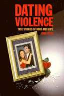 Dating violence : true stories of hurt and hope /