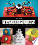 Playing with pop-ups : the art of dimensional, moving paper designs /