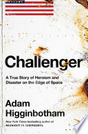 Challenger : a true story of heroism and disaster on the edge of space /