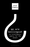 We Are Bellingcat : an intelligence agency for the people /