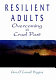 Resilient adults : overcoming a cruel past /