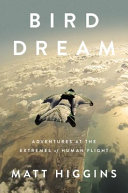 Bird dream : adventures at the extremes of human flight /