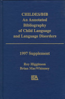 CHILDES/BIB : an annotated bibliography of child language and language disorders : 1997 supplement /