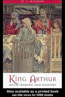 King Arthur myth-making and history /