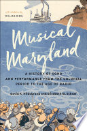 Musical Maryland : a history of song and performance from the colonial period to the age of radio /