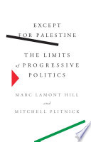 Except for Palestine : the limits of progressive politics /