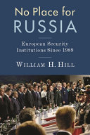No place for Russia : European security institutions since 1989 /