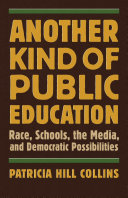 Another kind of public education : race, schools, the media, and democratic possibilities /